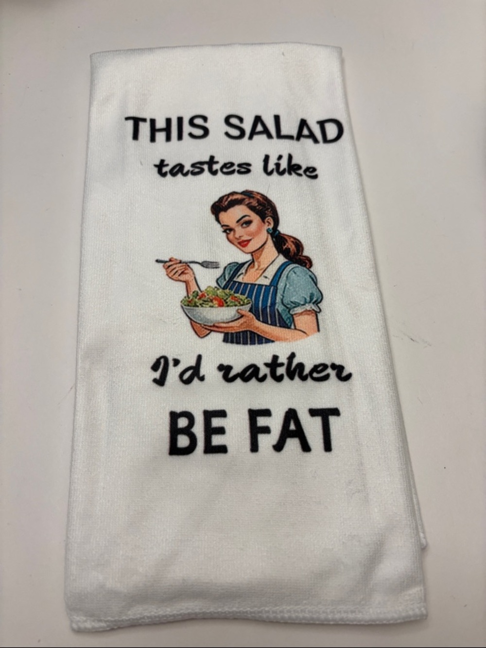 Funny Kitchen Towel "This Salad Tastes Like I'd Rather Be Fat" - White